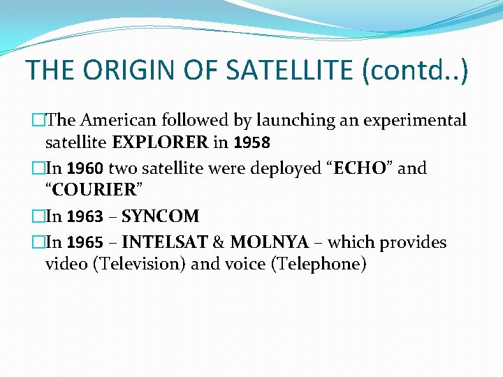 THE ORIGIN OF SATELLITE (contd. . ) �The American followed by launching an experimental