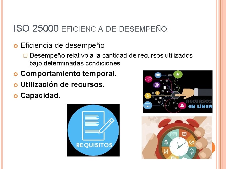 ISO 25000 EFICIENCIA DE DESEMPEÑO Eficiencia de desempeño � Desempeño relativo a la cantidad