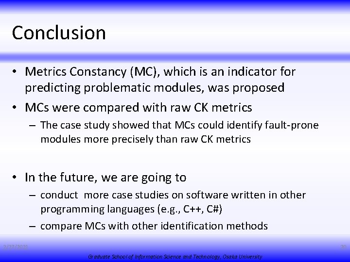 Conclusion • Metrics Constancy (MC), which is an indicator for predicting problematic modules, was