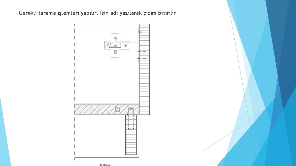 Gerekli tarama işlemleri yapılır. İşin adı yazılarak çizim bitirilir 