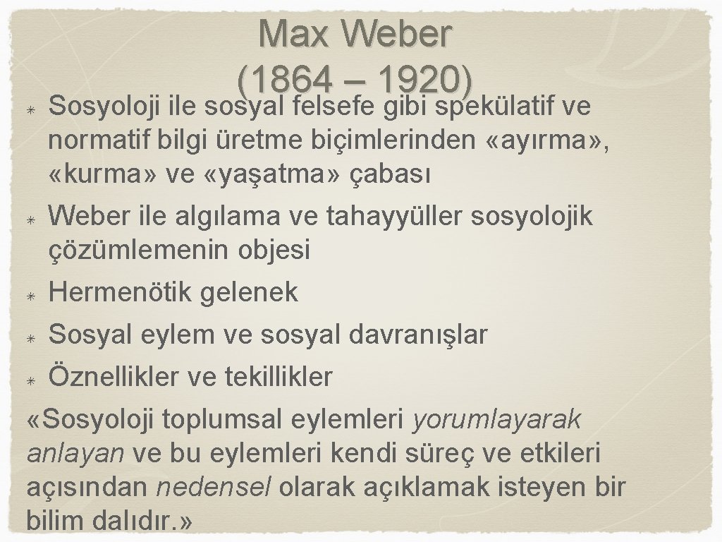 Max Weber (1864 – 1920) Sosyoloji ile sosyal felsefe gibi spekülatif ve normatif bilgi