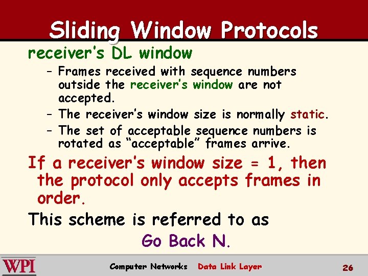 Sliding Window Protocols receiver’s DL window – Frames received with sequence numbers outside the