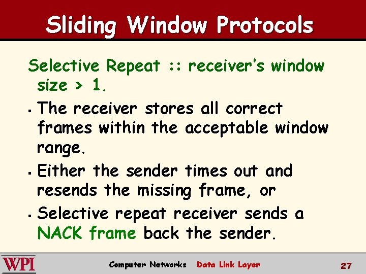 Sliding Window Protocols Selective Repeat : : receiver’s window size > 1. § The