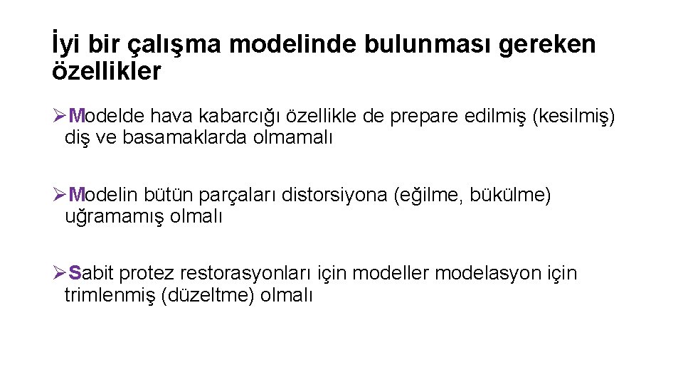 İyi bir çalışma modelinde bulunması gereken özellikler ØModelde hava kabarcığı özellikle de prepare edilmiş