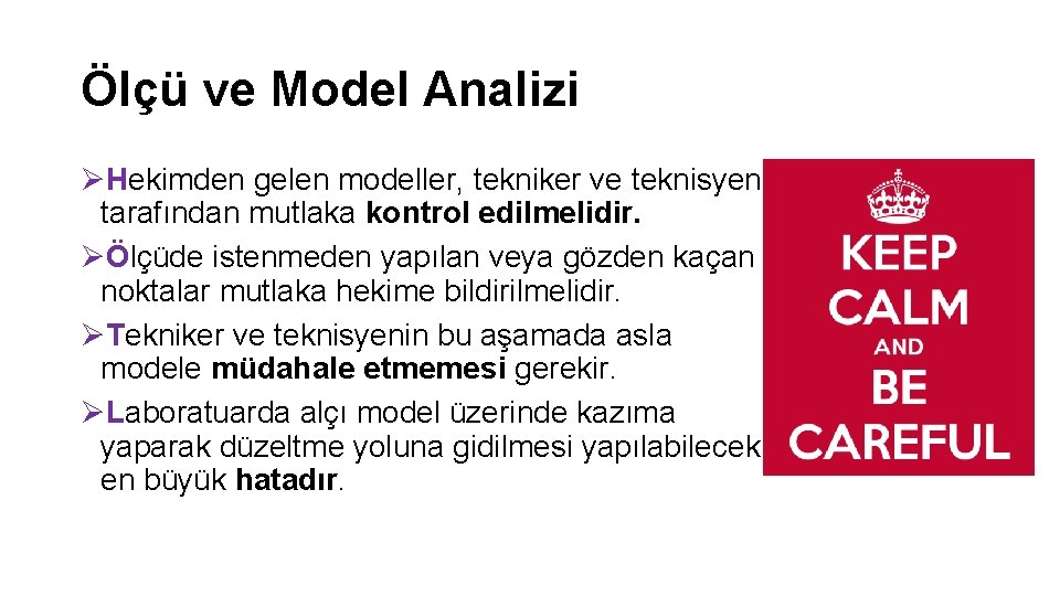 Ölçü ve Model Analizi ØHekimden gelen modeller, tekniker ve teknisyen tarafından mutlaka kontrol edilmelidir.