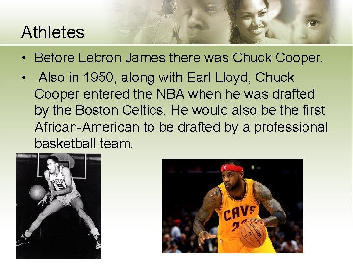 Athletes • Before Lebron James there was Chuck Cooper. • Also in 1950, along