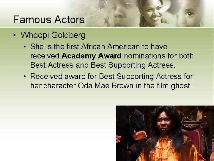 Famous Actors • Whoopi Goldberg • She is the first African American to have