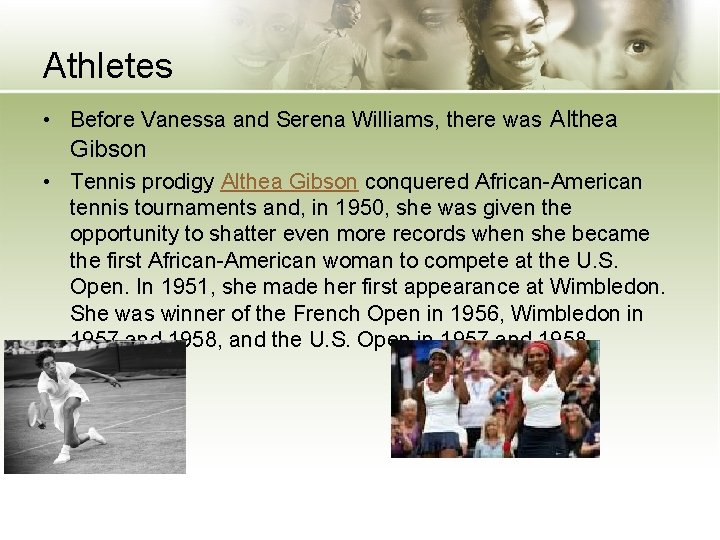 Athletes • Before Vanessa and Serena Williams, there was Althea Gibson • Tennis prodigy