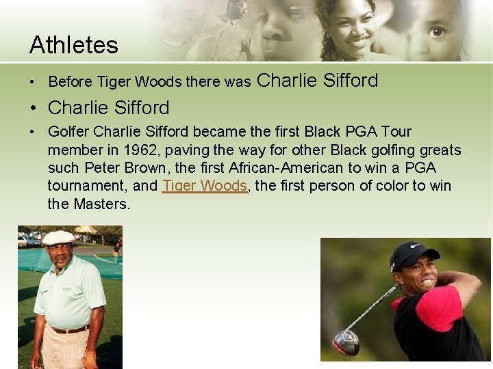 Athletes • Before Tiger Woods there was Charlie Sifford • Charlie Sifford • Golfer