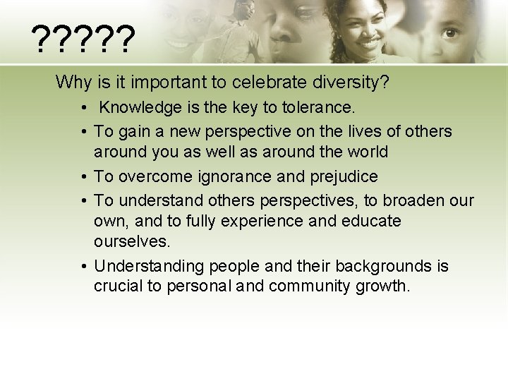 ? ? ? Why is it important to celebrate diversity? • Knowledge is the