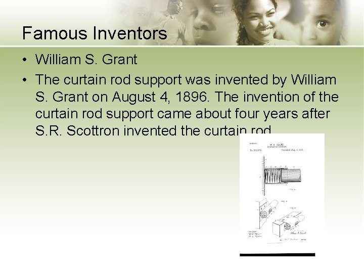 Famous Inventors • William S. Grant • The curtain rod support was invented by