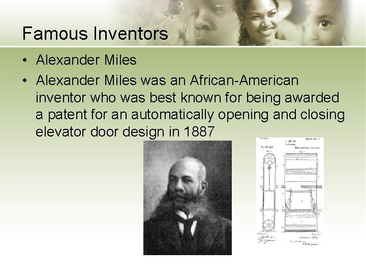 Famous Inventors • Alexander Miles was an African-American inventor who was best known for