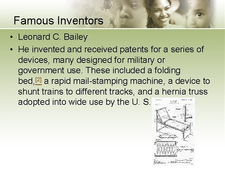 Famous Inventors • Leonard C. Bailey • He invented and received patents for a