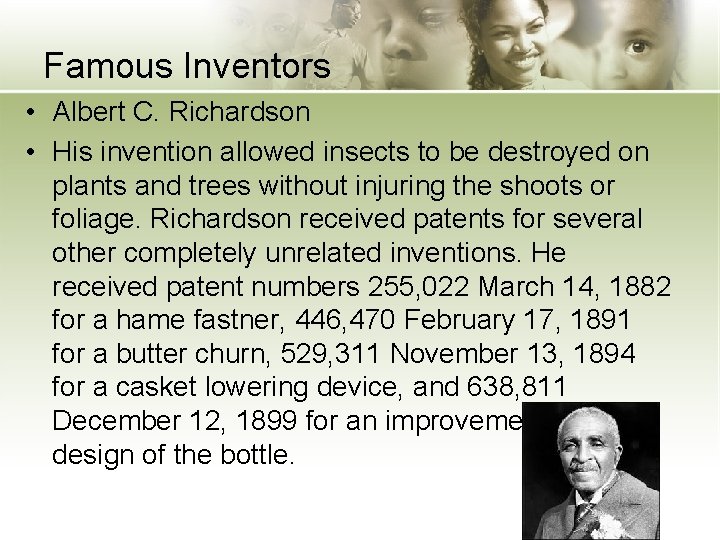 Famous Inventors • Albert C. Richardson • His invention allowed insects to be destroyed