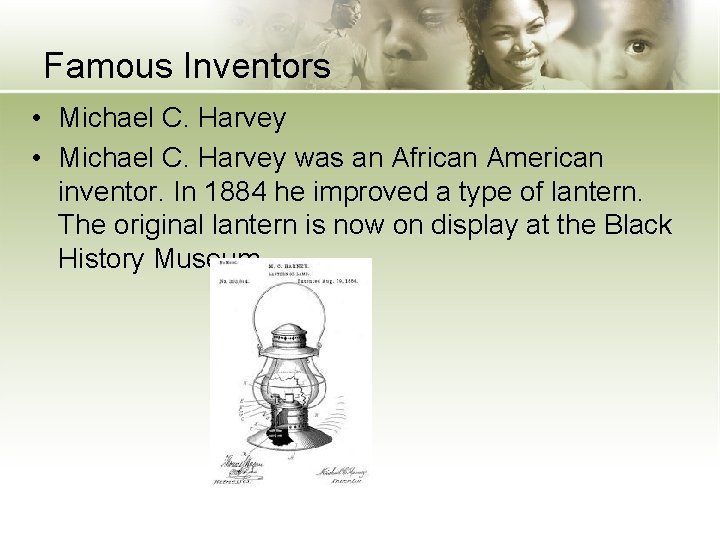 Famous Inventors • Michael C. Harvey was an African American inventor. In 1884 he