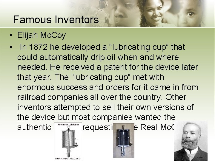Famous Inventors • Elijah Mc. Coy • In 1872 he developed a “lubricating cup”