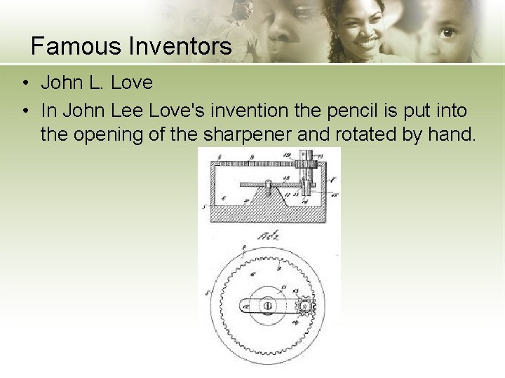 Famous Inventors • John L. Love • In John Lee Love's invention the pencil