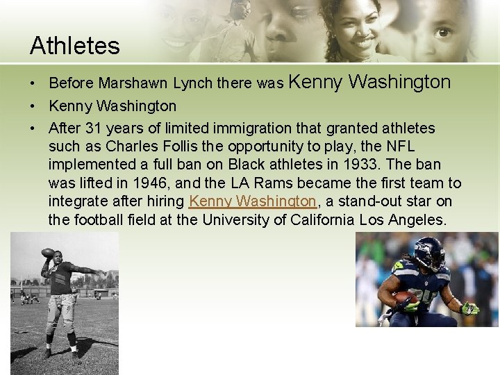 Athletes • Before Marshawn Lynch there was Kenny Washington • After 31 years of