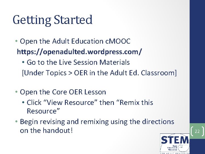 Getting Started • Open the Adult Education c. MOOC https: //openadulted. wordpress. com/ •