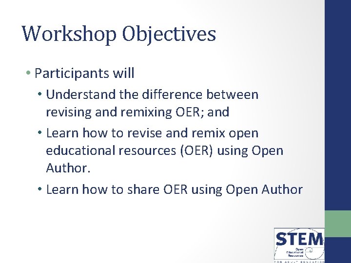 Workshop Objectives • Participants will • Understand the difference between revising and remixing OER;