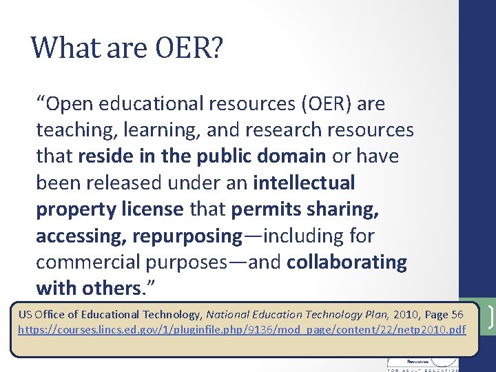 What are OER? “Open educational resources (OER) are teaching, learning, and research resources that