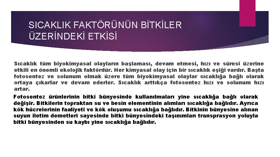 SICAKLIK FAKTÖRÜNÜN BİTKİLER ÜZERİNDEKİ ETKİSİ Sıcaklık tüm biyokimyasal olayların başlaması, devam etmesi, hızı ve