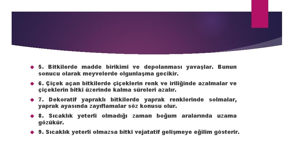  5. Bitkilerde madde birikimi ve depolanması yavaşlar. Bunun sonucu olarak meyvelerde olgunlaşma gecikir.