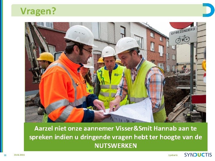 Vragen? Aarzel niet onze aannemer Visser&Smit Hannab aan te spreken indien u dringende vragen