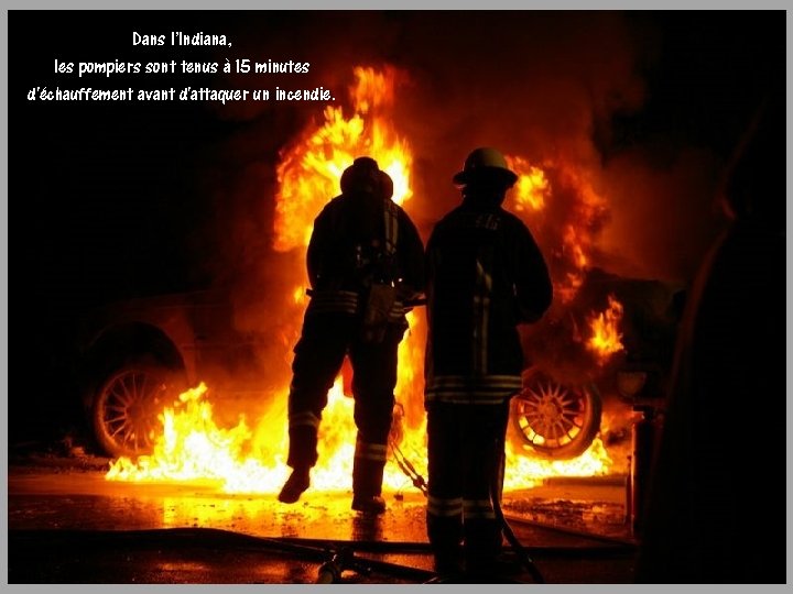 Dans l’Indiana, les pompiers sont tenus à 15 minutes d'échauffement avant d'attaquer un incendie.