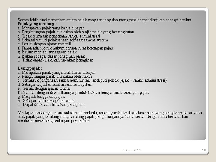 Secara lebih rinci perbedaan antara pajak yang terutang dan utang pajak dapat disajikan sebagai