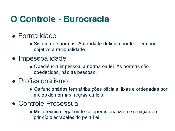 O Controle - Burocracia l Formalidade l l Impessoalidade l l Obediência impessoal a
