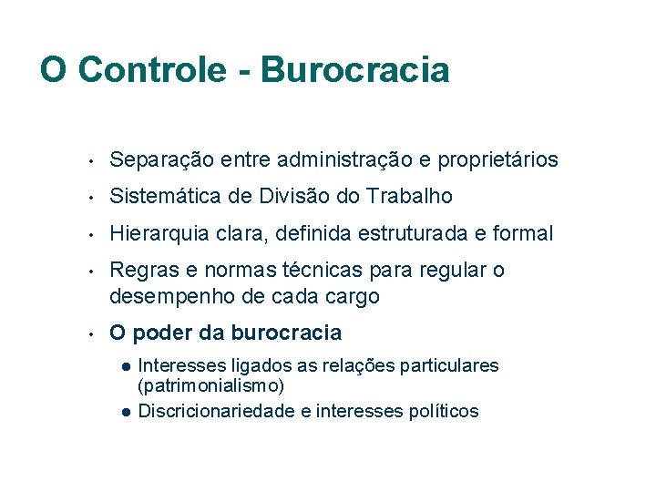O Controle - Burocracia • Separação entre administração e proprietários • Sistemática de Divisão