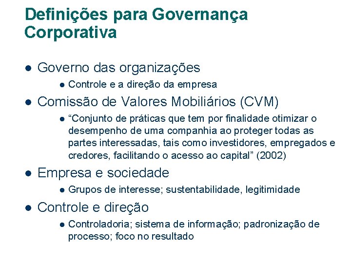 Definições para Governança Corporativa l Governo das organizações l l Comissão de Valores Mobiliários