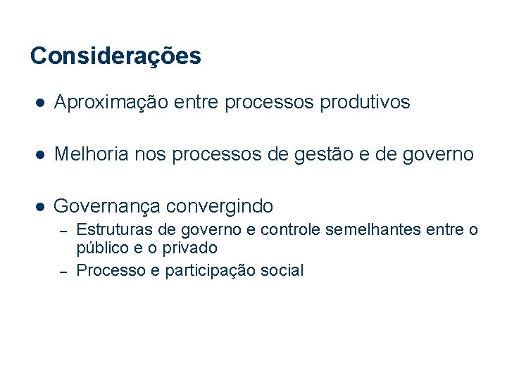 Considerações l Aproximação entre processos produtivos l Melhoria nos processos de gestão e de