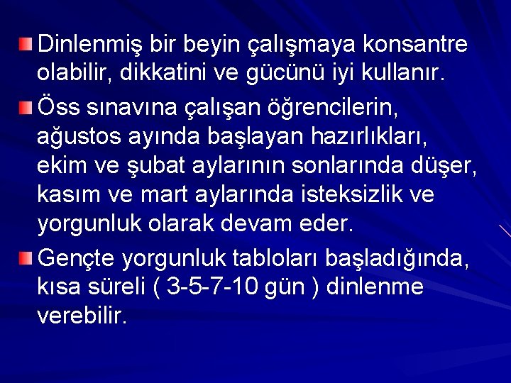 Dinlenmiş bir beyin çalışmaya konsantre olabilir, dikkatini ve gücünü iyi kullanır. Öss sınavına çalışan