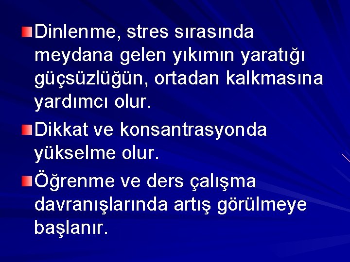 Dinlenme, stres sırasında meydana gelen yıkımın yaratığı güçsüzlüğün, ortadan kalkmasına yardımcı olur. Dikkat ve