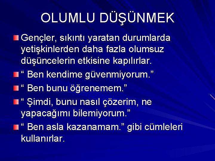 OLUMLU DÜŞÜNMEK Gençler, sıkıntı yaratan durumlarda yetişkinlerden daha fazla olumsuz düşüncelerin etkisine kapılırlar. “