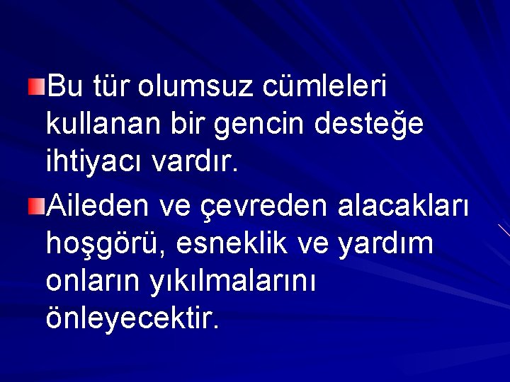 Bu tür olumsuz cümleleri kullanan bir gencin desteğe ihtiyacı vardır. Aileden ve çevreden alacakları