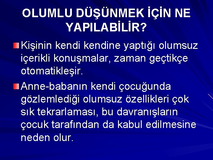 OLUMLU DÜŞÜNMEK İÇİN NE YAPILABİLİR? Kişinin kendine yaptığı olumsuz içerikli konuşmalar, zaman geçtikçe otomatikleşir.