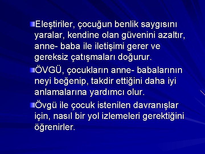 Eleştiriler, çocuğun benlik saygısını yaralar, kendine olan güvenini azaltır, anne- baba iletişimi gerer ve