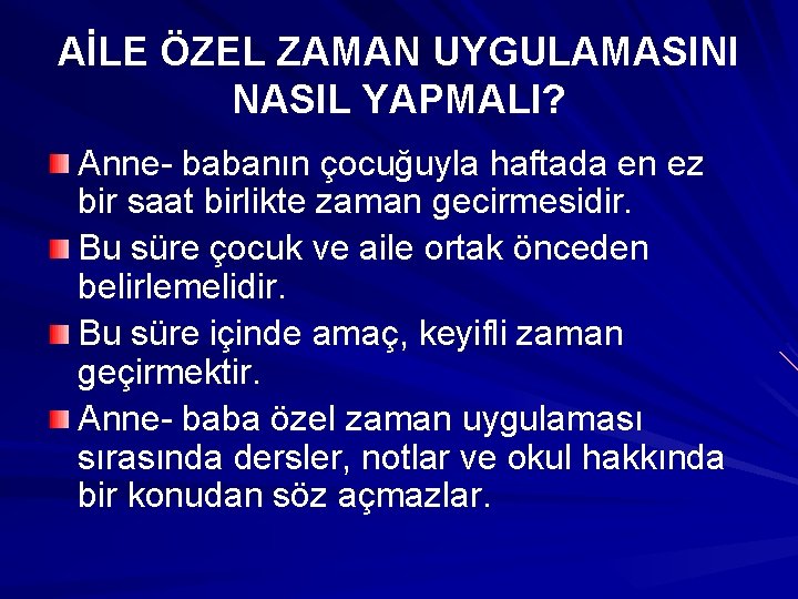 AİLE ÖZEL ZAMAN UYGULAMASINI NASIL YAPMALI? Anne- babanın çocuğuyla haftada en ez bir saat