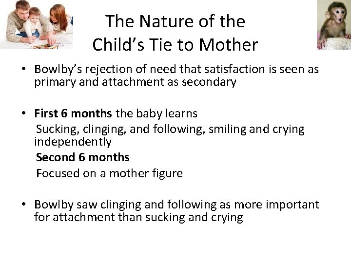 The Nature of the Child’s Tie to Mother • Bowlby’s rejection of need that