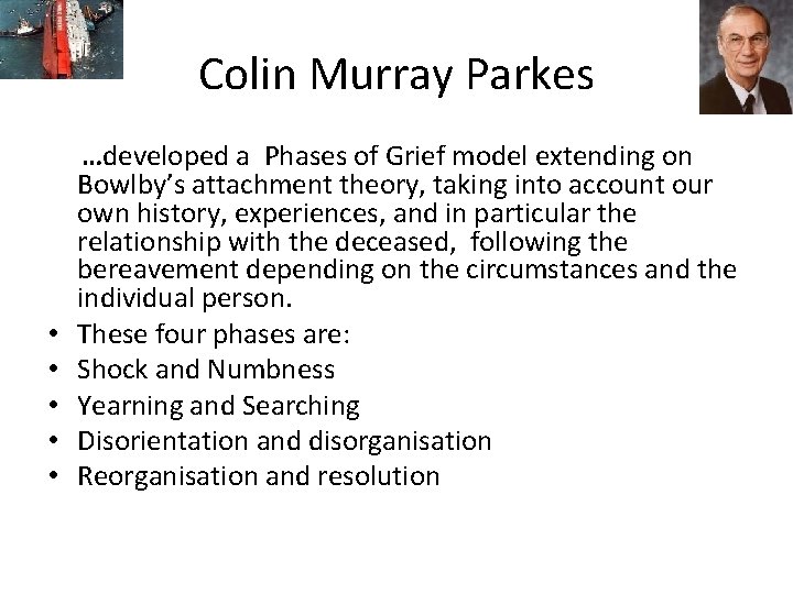 Colin Murray Parkes • • • …developed a Phases of Grief model extending on