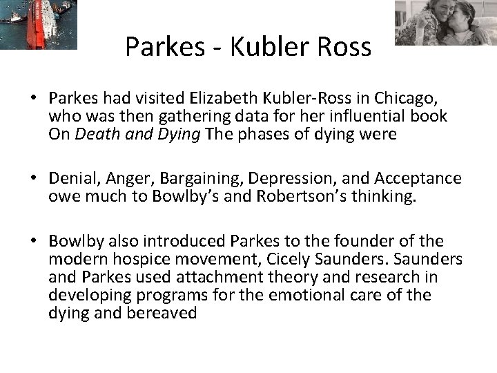 Parkes - Kubler Ross • Parkes had visited Elizabeth Kubler-Ross in Chicago, who was