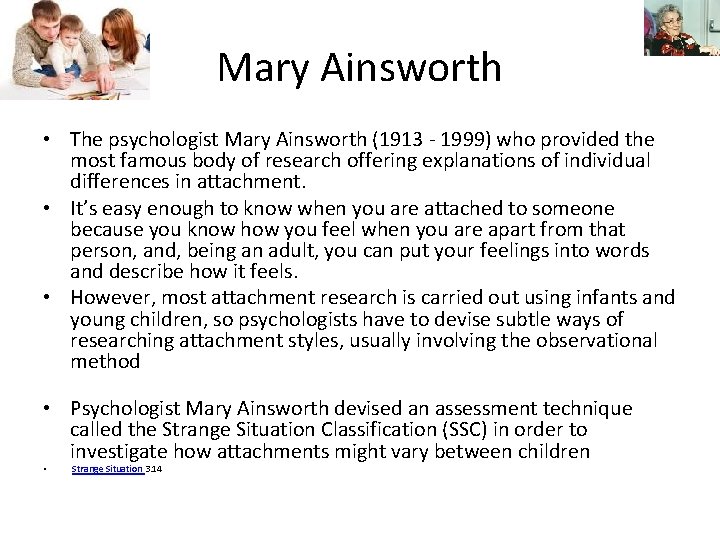 Mary Ainsworth • The psychologist Mary Ainsworth (1913 - 1999) who provided the most