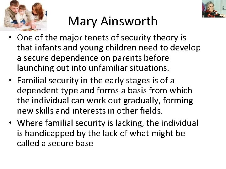 Mary Ainsworth • One of the major tenets of security theory is that infants