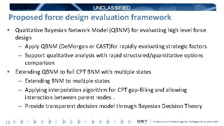 UNCLASSIFIED Proposed force design evaluation framework § Qualitative Bayesian Network Model (QBNM) for evaluating