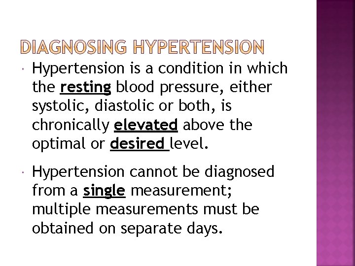  Hypertension is a condition in which the resting blood pressure, either systolic, diastolic
