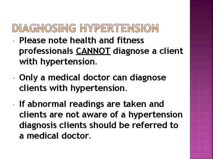  Please note health and fitness professionals CANNOT diagnose a client with hypertension. Only