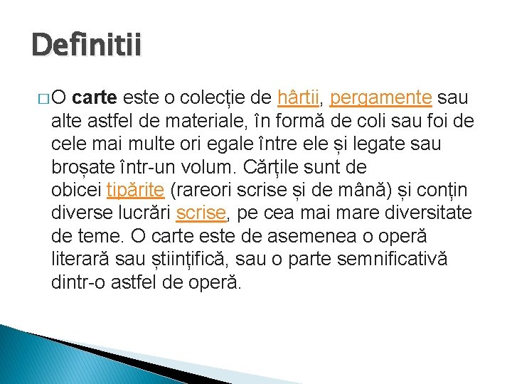 Definitii � O carte este o colecție de hârtii, pergamente sau alte astfel de